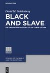 Goldenberg D.M.  Black and Slave. The Origins and History of the Curse of Ham